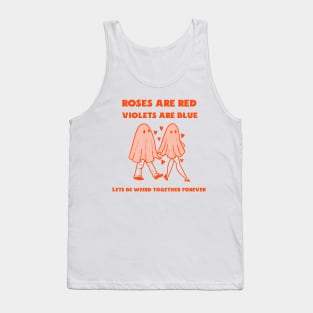 Lets Be Weird Together Forever Valetines Day Tank Top